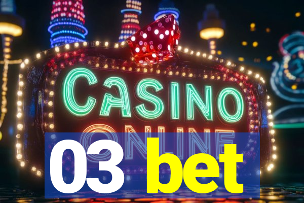 03 bet